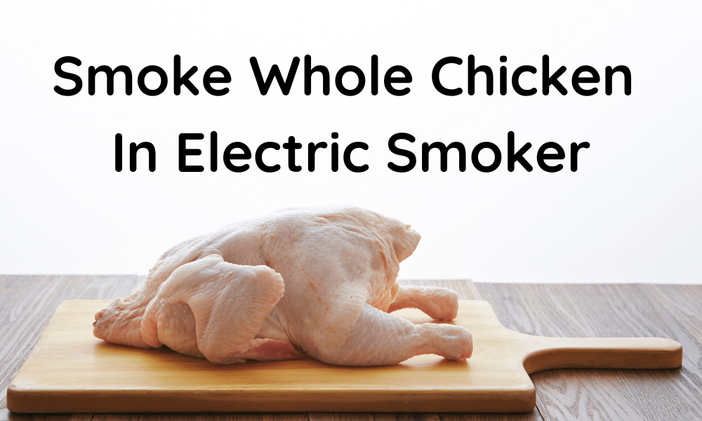 Smoke Whole Chicken In Electric Smoker